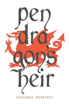Pendragon's Heir by Suzannah Rowntree