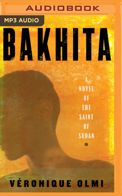 Bakhita: A Novel of the Saint of Sudan by Véronique Olmi