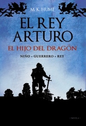 El rey Arturo: El hijo del dragón by J.C.M. Gavaldá, M.K. Hume