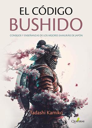 El código Bushido  by Tadashi Kamiko