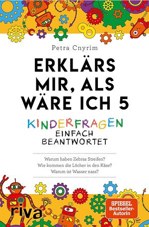 Erklärs mir, als wäre ich 5: Kinderfragen einfach beantwortet by Petra Cnyrim