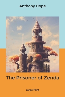 The Prisoner of Zenda: Large Print by Anthony Hope