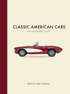 Classic American Cars: An Illustrated Guide by Craig Cheetham