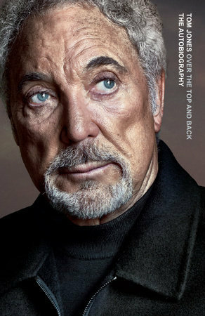 Over the Top and Back: The Autobiography by Tom Jones