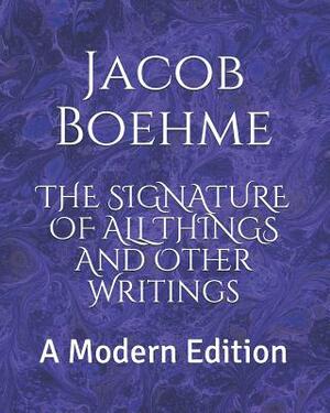 The Signature of All Things and Other Writings: A Modern Edition by Jacob Boehme