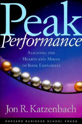 Peak Performance: Aligning the Hearts and Minds of Your Employees by Jon R. Katzenbach