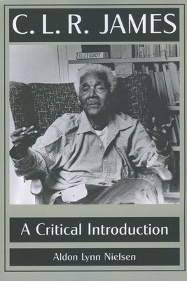 C. L. R. James: A Critical Introduction by Aldon Lynn Nielsen