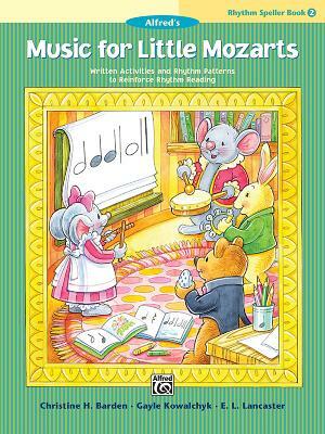 Music for Little Mozarts -- Rhythm Speller, Bk 2: Written Activities and Rhythm Patterns to Reinforce Rhythm-Reading by Gayle Kowalchyk, E. L. Lancaster, Christine H. Barden