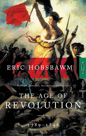 Age of Revolution: Europe, 1789-1848 by Eric Hobsbawm