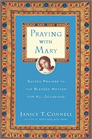 Praying with Mary: Sacred Prayers to the Blessed Mother for All Occasions by Robert Faricy, Janice T. Connell