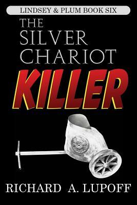 The Silver Chariot Killer: The Lindsey & Plum Detective Series, Book Six by Richard A. Lupoff