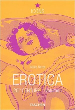 Erotica 20th Century Volume 1 : From Rodin to Picasso by Gilles Néret