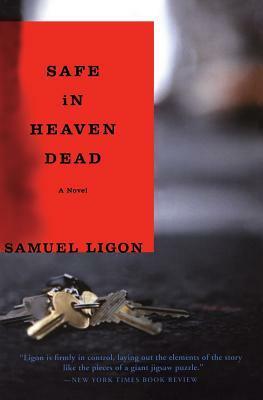 Safe in Heaven Dead: A Novel by Samuel Ligon