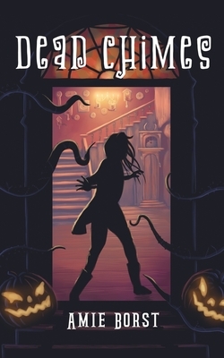 Dead Chimes: (A spooky short story for ages 8-12) by Amie Borst