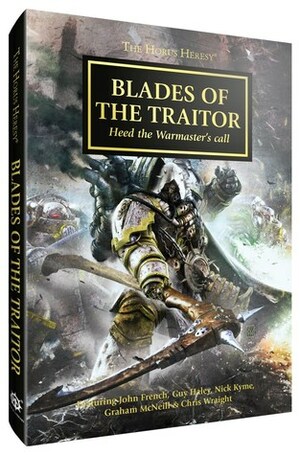 Blades of the Traitor by John French, Graham McNeill, Chris Wraight, Nick Kyme, Guy Haley
