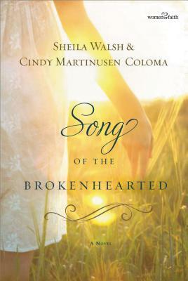 Song of the Brokenhearted by Sheila Walsh, Cindy Martinusen Coloma
