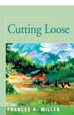 Cutting Loose by Frances A. Miller