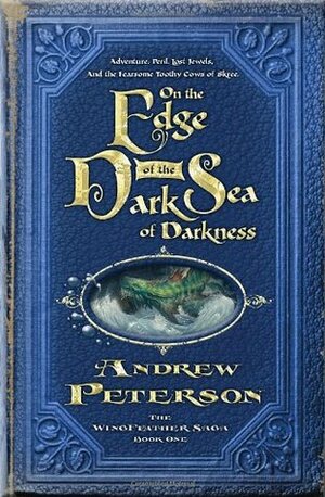 On the Edge of the Dark Sea of Darkness: Adventure. Peril. Lost Jewels. And the Fearsome Toothy Cows of Skree. by Andrew Peterson