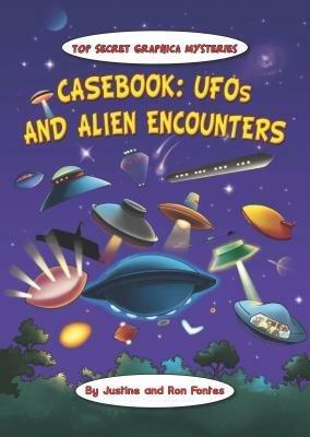 Casebook: UFOs and Alien Encounters by Justine Fontes, Ron Fontes