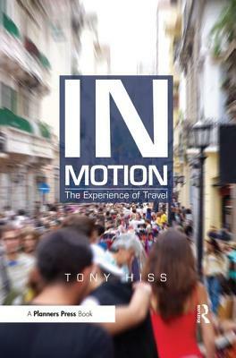 In Motion: The Experience of Travel by Tony Hiss