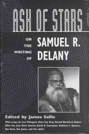 Ash of Stars: On the Writing of Samuel R. Delany by James Sallis