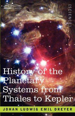 History of the Planetary Systems from Thales to Kepler by J. L. E. Dreyer