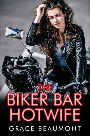 The biker bar hotwife  by Grace Beaumont