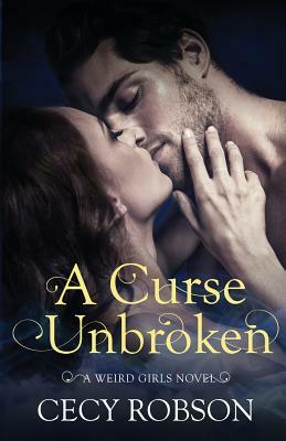 A Curse Unbroken: A Weird Girls Novel by Cecy Robson