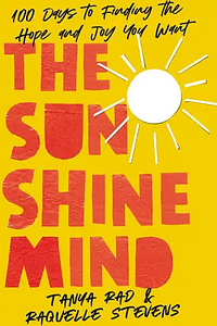 The Sunshine Mind: 100 Days to Finding the Hope and Joy You Want by Tanya Rad, Raquelle Stevens