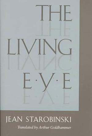 The Living Eye by Jean Starobinski