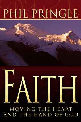 Faith: Moving the Heart and Hand of God by Phil Pringle