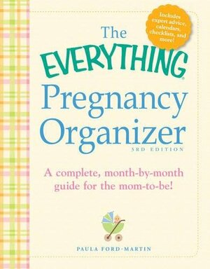 The Everything Pregnancy Organizer: A month-by-month guide to a stress-free pregnancy by Paula Ford-Martin