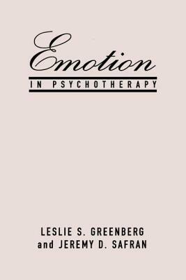 Emotion in Psychotherapy by Leslie S. Greenberg, Jeremy D. Safran