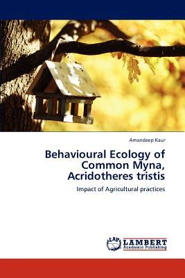Behavioural Ecology of Common Myna, Acridotheres Tristis by Amandeep Kaur