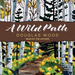 A Wild Path by Douglas Wood