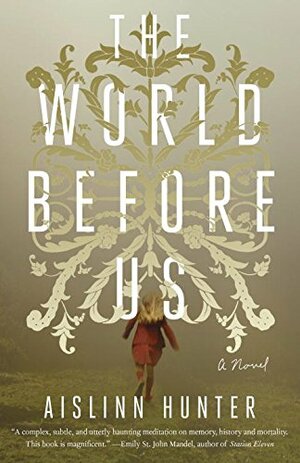 The World Before Us by Aislinn Hunter
