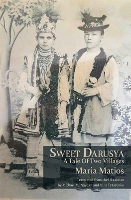 Sweet Darusya: A Tale Of Two Villages by Maria Matios