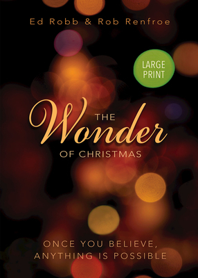 The Wonder of Christmas [large Print]: Once You Believe, Anything Is Possible by Rob Renfroe, Ed Robb