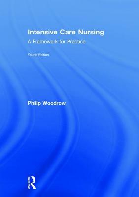 Intensive Care Nursing: A Framework for Practice by Philip Woodrow