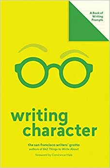 Writing Character (Lit Starts): A Book of Writing Prompts by San Francisco Writers' Grotto, Constance Hale