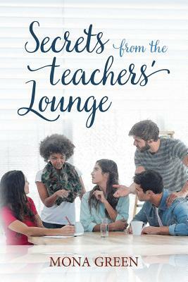 Secrets From The Teachers' Lounge by Mona Green