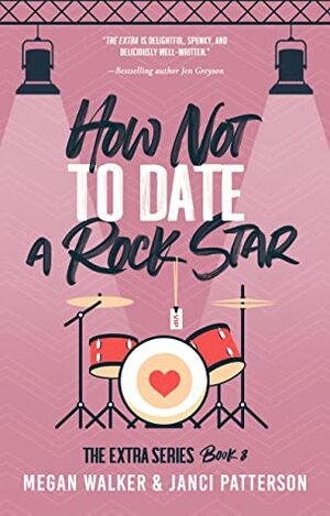 How Not to Date a Rock Star by Megan Walker, Janci Patterson