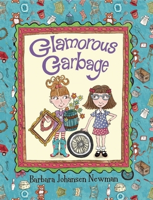 Glamorous Garbage by Barbara Johansen Newman