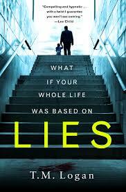 What if your whole life was based on lies  by Tm Logan