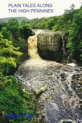 Plain Tales along the High Pennines by John Little