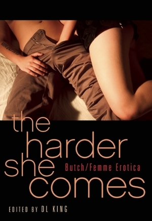 The Harder She Comes by C.S. Clark, River Light, Kathleen Bradean, Beth Wylde, Aimee Herman, Shanna Germain, Teresa Noelle Roberts, Andrea Dale, Elaine Miller, Miel Rose, D.L. King, Stella Sandberg, Anna Watson, Rachel Kramer Bussel, Valerie Alexander, Evan Mora, Sinclair Sexsmith, Crystal Barela, Charlotte Dare