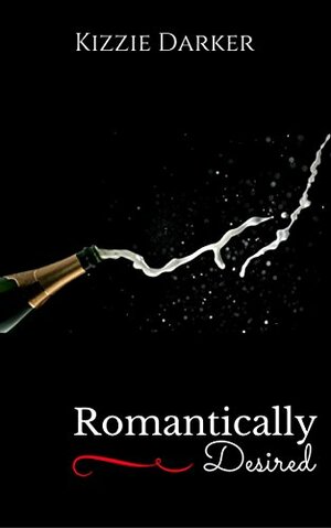 Romantically Desired: Will Love Conquer All? by Sara Prevendoski, Kizzie Darker