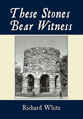 These Stones Bear Witness by Richard White