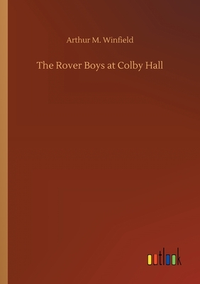 The Rover Boys at Colby Hall by Arthur M. Winfield