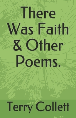 There Was Faith & Other Poems. by Terry Collett